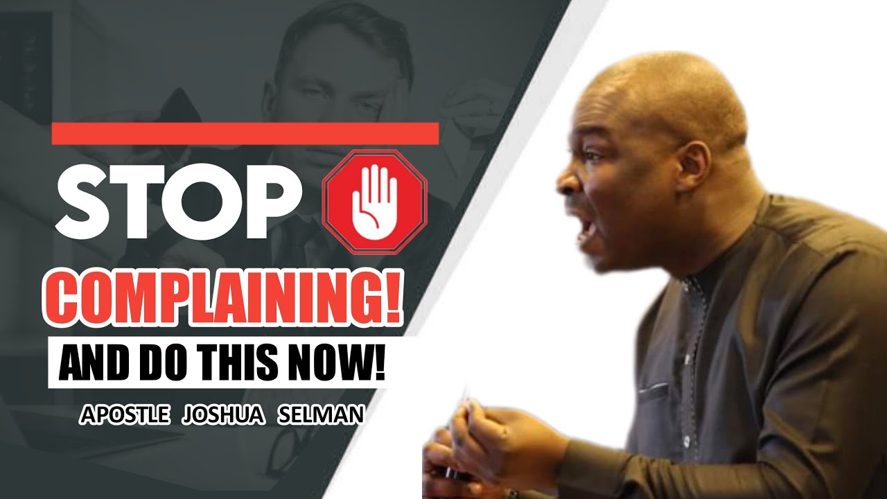 STOP COMPLAINING AND THIS NOW ! | APOSTLE JOSHUA SELMAN
