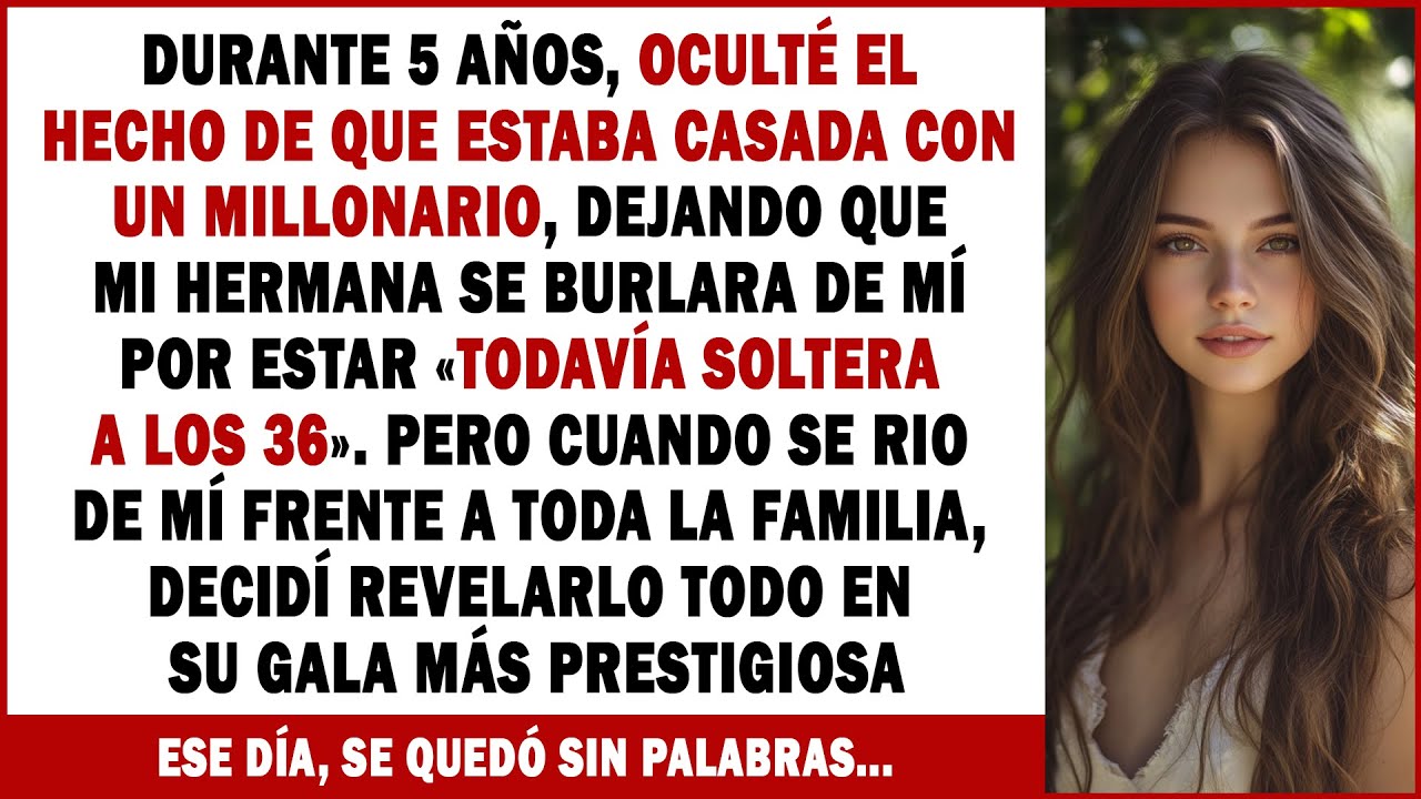 «Con Razón Sigues Soltera A Los 35», Se Rio Mi Hermana. Ella No Tenía Ni Idea De Mi Boda Secreta...