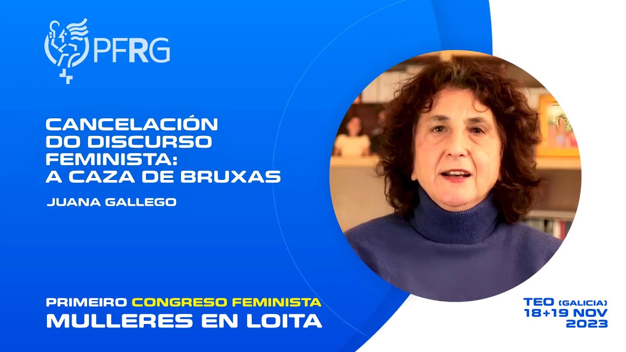 Cancelación do discurso feminista: A caza de bruxas. Juana Gallego. Congreso PFRG 2023