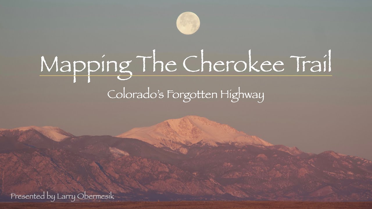 Mapping the Cherokee Trail: Colorado’s Forgotten Highway by Larry Obermesik