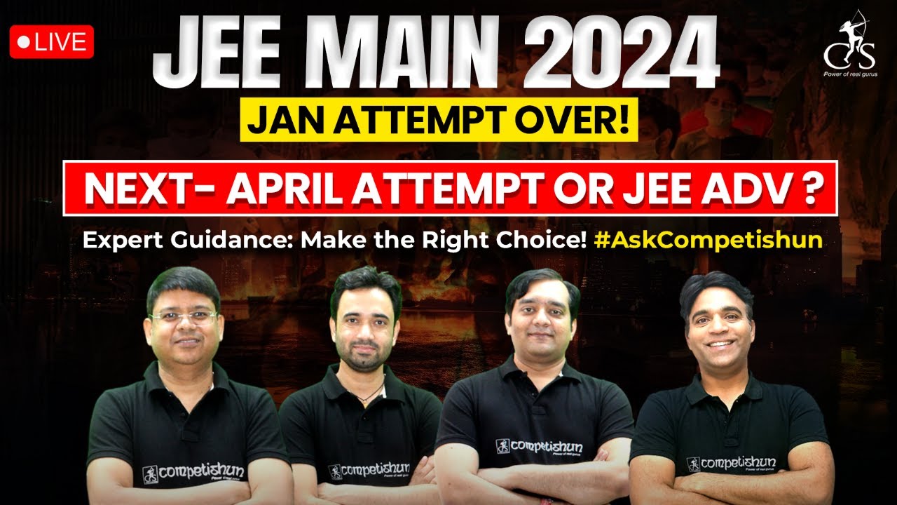 JEE Main 2024 Jan Attempt Over! | What Next ? | JEE Main April or JEE Advanced 2024 |Expert Guidance