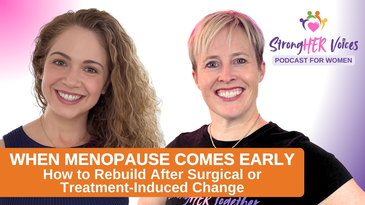 🎙️ When Menopause Comes Early: How to Rebuild After Surgical or Treatment-Induced Change