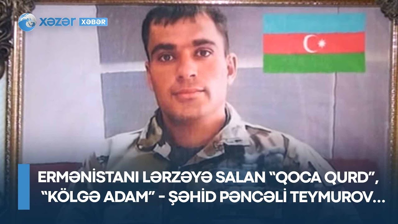 Ermənistanı lərzəyə salan “Qoca qurd”, “Kölgə adam” - Şəhid Pəncəli Teymurov…