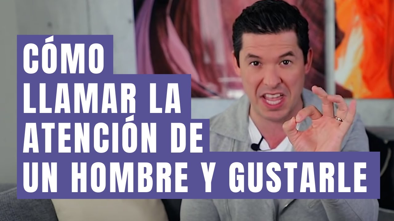 4 TRUCOS PARA LLAMAR LA ATENCI&Oacute;N DE UN HOMBRE Y GUSTARLE | JORGE LOZANO H.