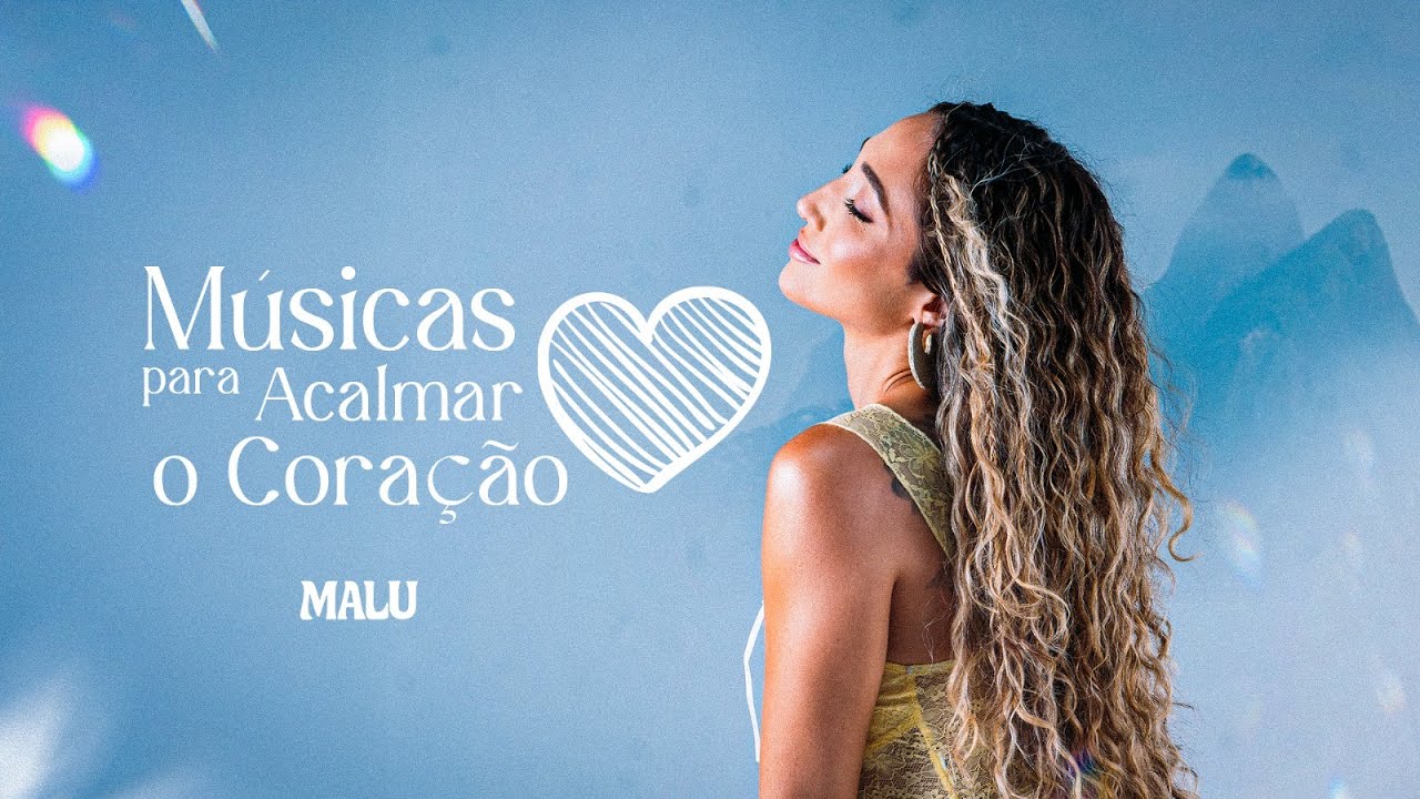MaLu - 40 Minutos de Músicas Para Acalmar o Coração 