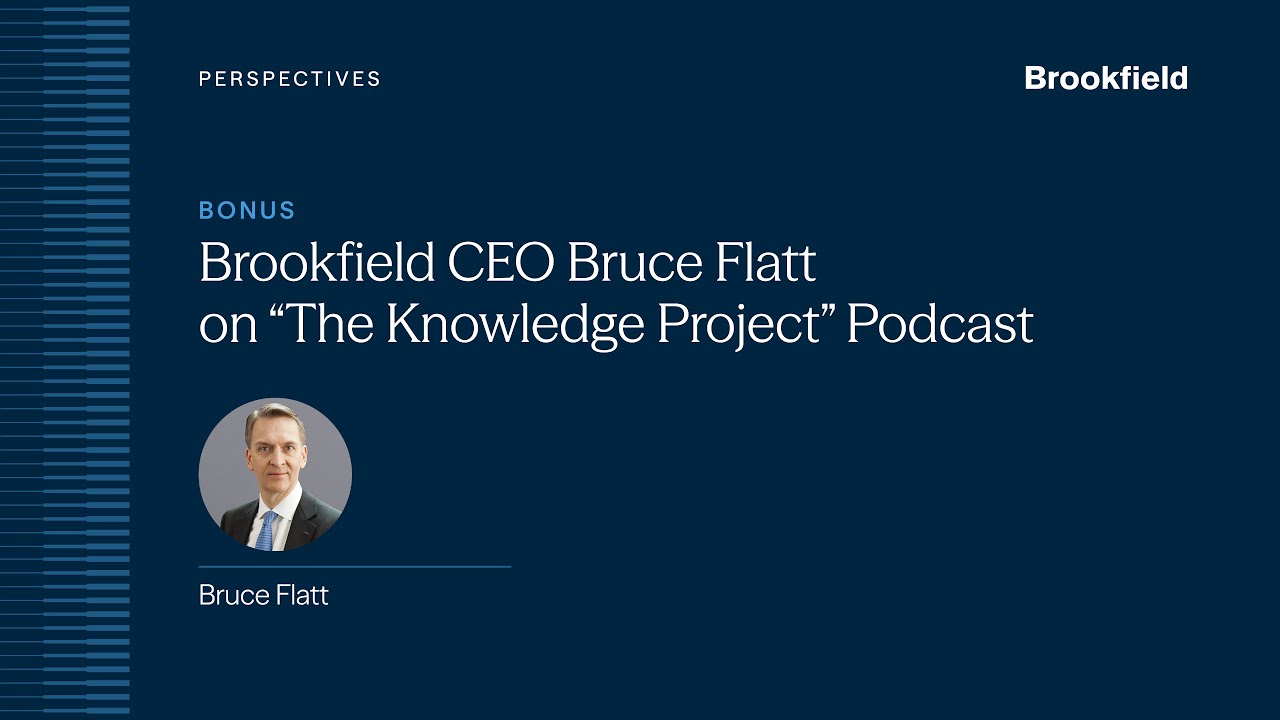 Bonus: Brookfield CEO Bruce Flatt on “The Knowledge Project” Podcast