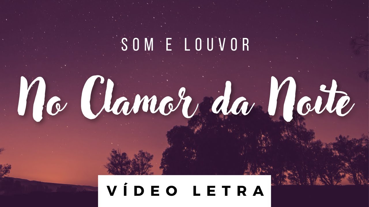 No Clamor da Noite | Som e Louvor (V&iacute;deo Letra)