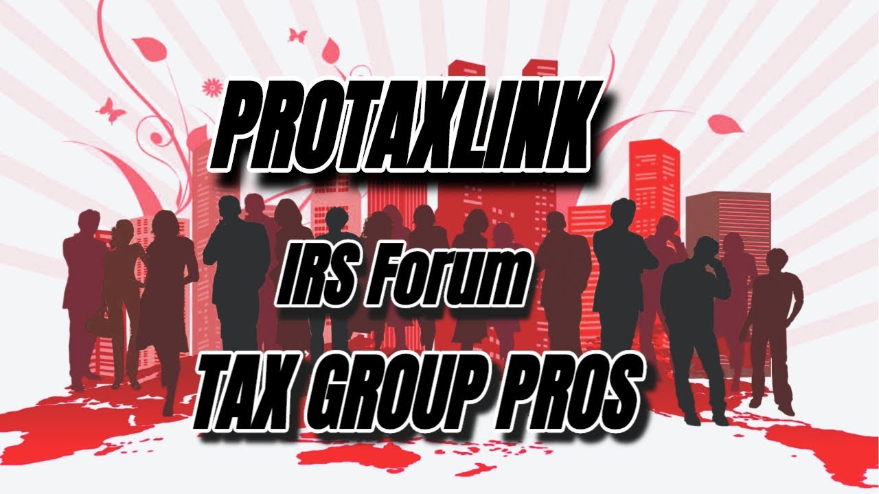 ProTaxLink - IRS Forum TAX GROUP PROS