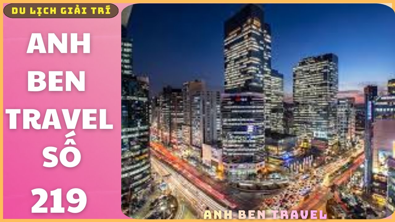 Anh Ben Travel Số 219 - Khám Phá Khu Phố Thời Thượng Và Sầm Uất Ở Seoul