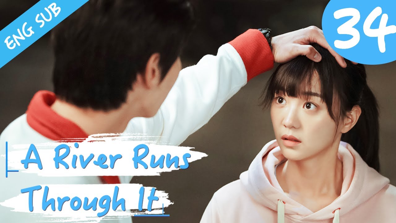 [Eng Sub] A River Runs Through It 34 (Richards Wang, Hu Yixuan) | 上游