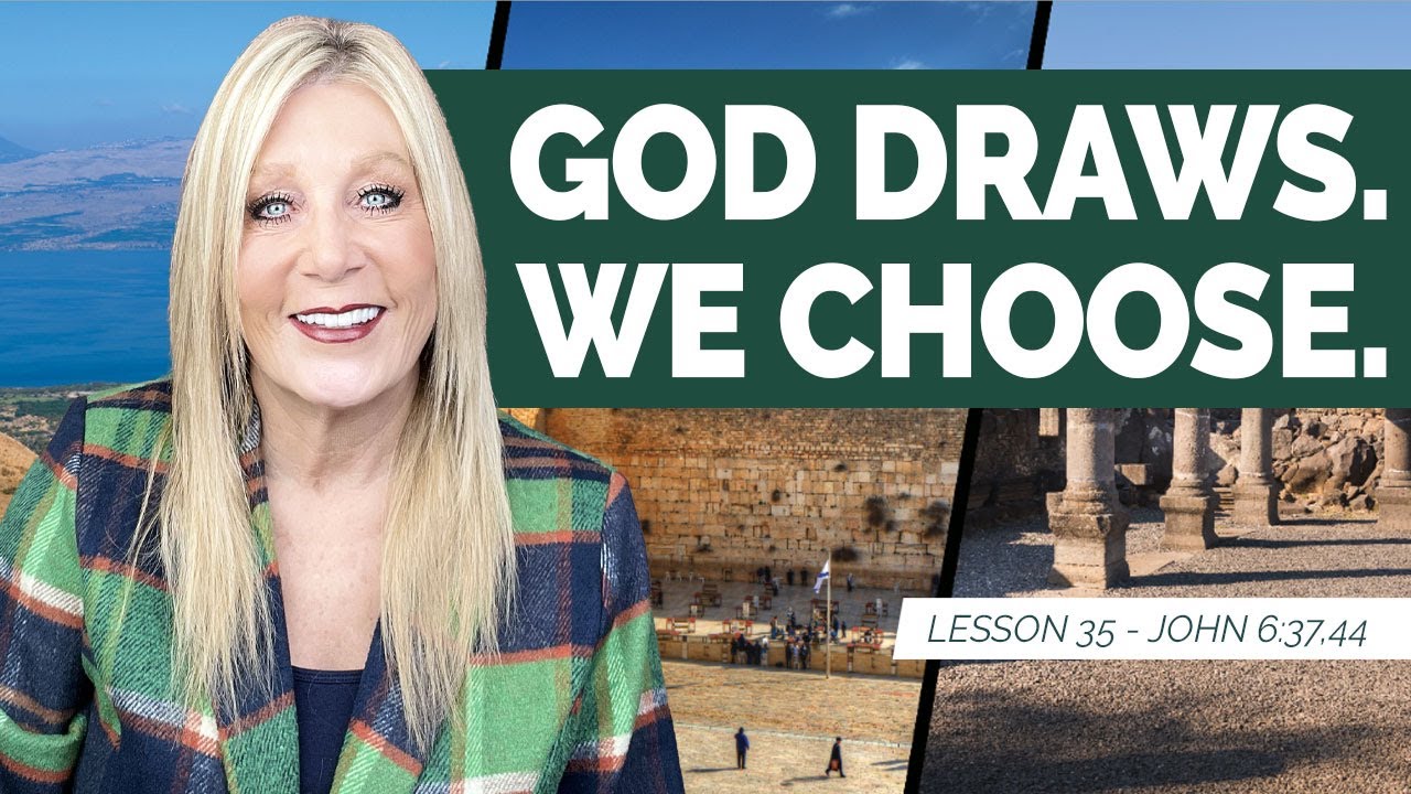 God Draws.We Choose. -John 6:37,44  John Lesson 35