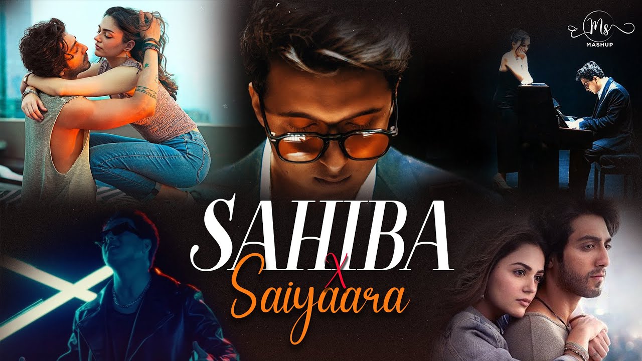 Sahiba x Saiyaara Mashup | Arijit Singh, Jubin N ,Vishal Mishra , Ankita Chhetri | MS Mashup