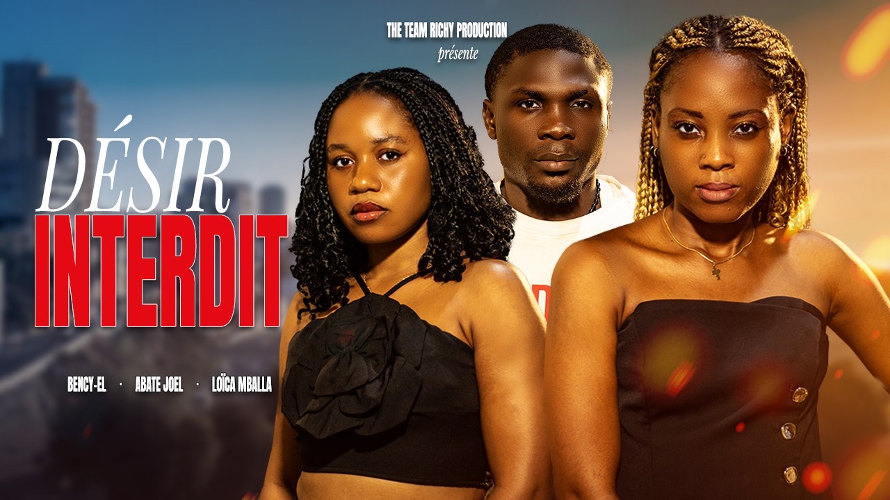 D&Eacute;SIR INTERDIT (Film Camerounais 2026)