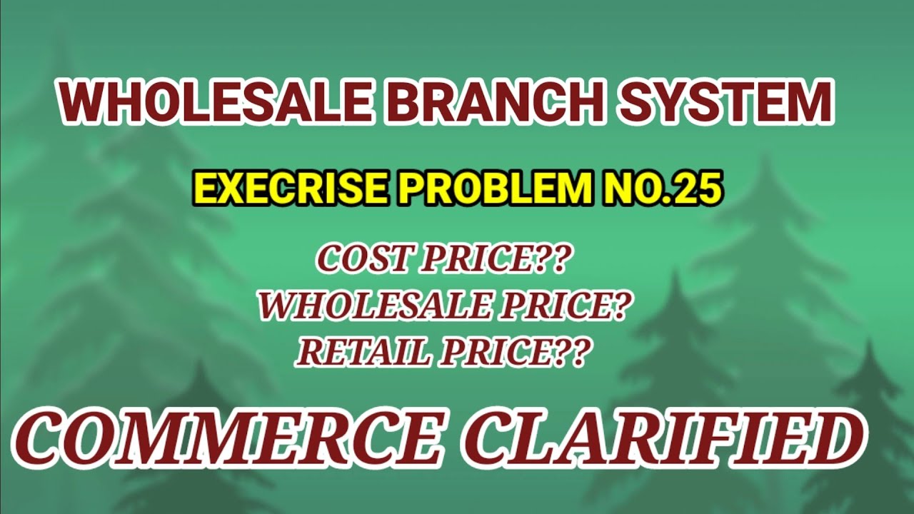 #25 WHOLESALE BRANCH SYSTEM - BRANCH ACCOUNTS