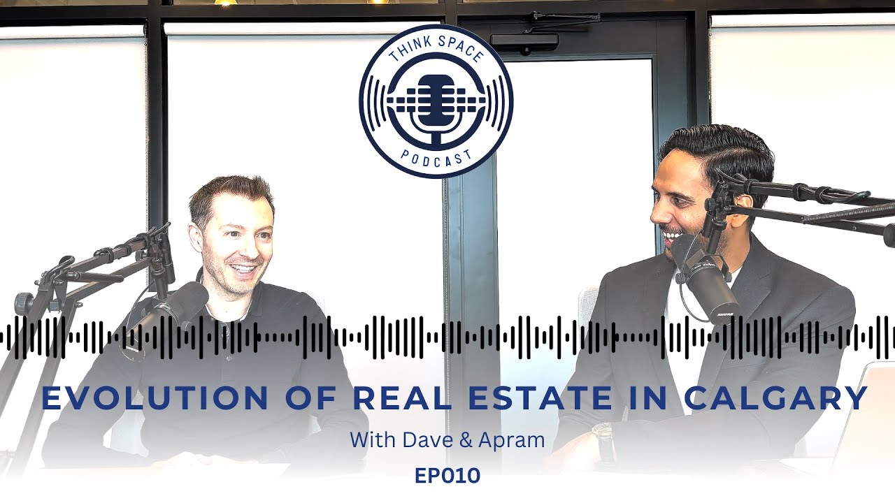 Think Space Podcast EP010 || Evolution of Real Estate in Calgary