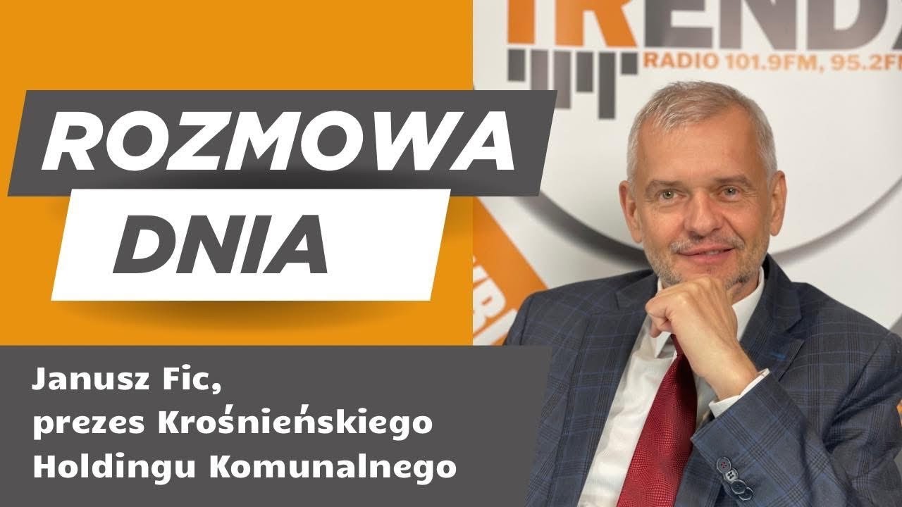 Rozmowa dnia - Janusz Fic - Prezes Krośnieńskiego Holdingu Komunalnego