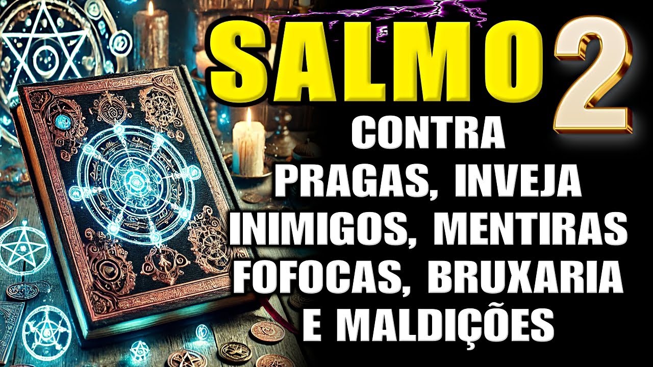SALMO 02: ORAÇÃO MUITO FORTE PARA DESTRUIR MAGIA, INIMIGOS, INVEJA, FOFOCAS e MALDIÇÕES-Prosperidade