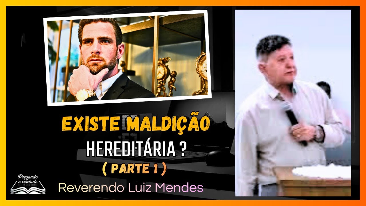 Existe Maldição hereditária ?   Rev. Luiz Mendes  Parte 1