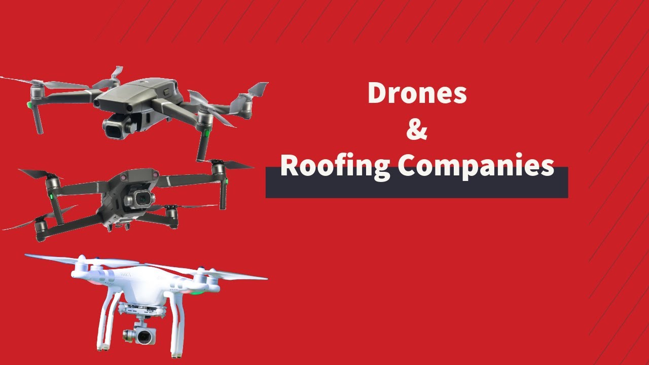 Why do Roofing Companies use Drones?