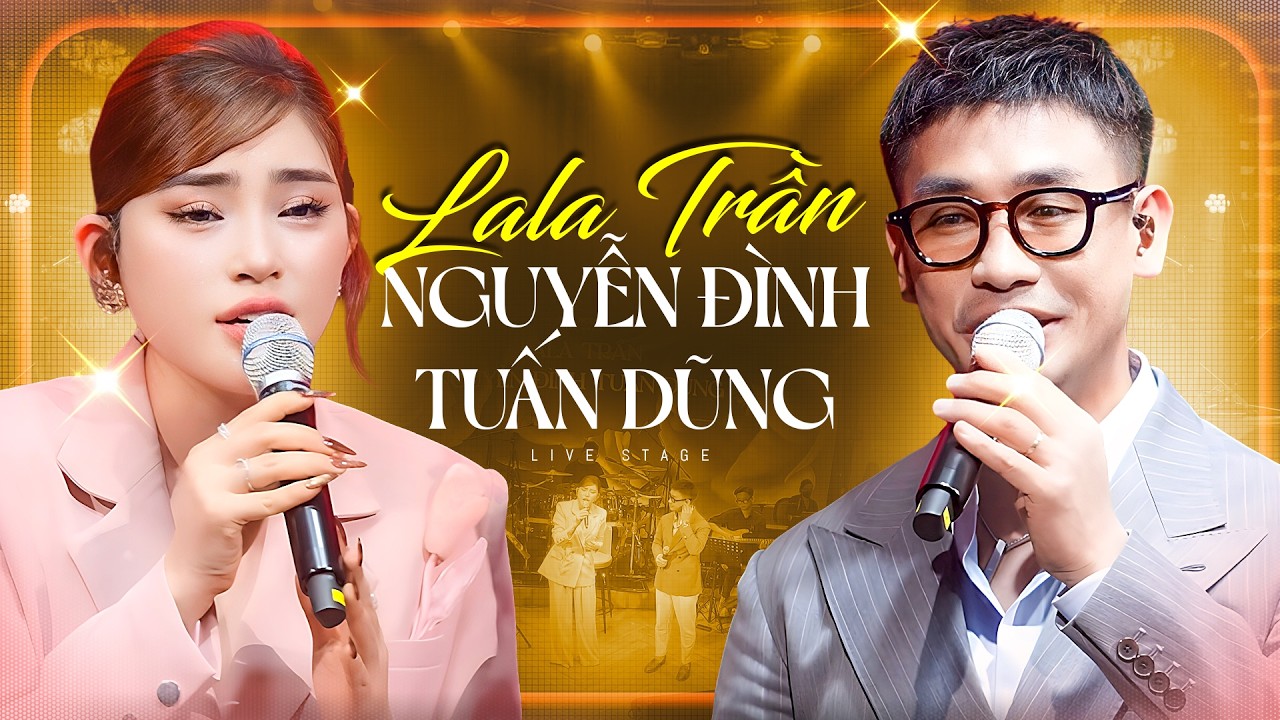 LALA TRẦN & NGUYỄN ĐÌNH TUẤN DŨNG | Cặp Đôi Song Ca Gây Nghiện Khán Giả Không Thể Rời Mắt | Liveshow