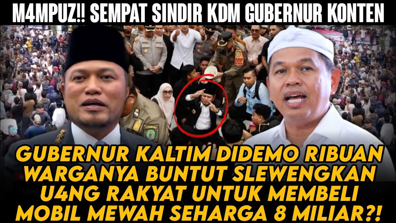 SINDIR KDM GUB KONTEN GUB KALTIM DIDEMO RIBUAN WARGA BUNTUT TIL3P UANG RAKYAT UNTUK BELI MOBIL MEWAH
