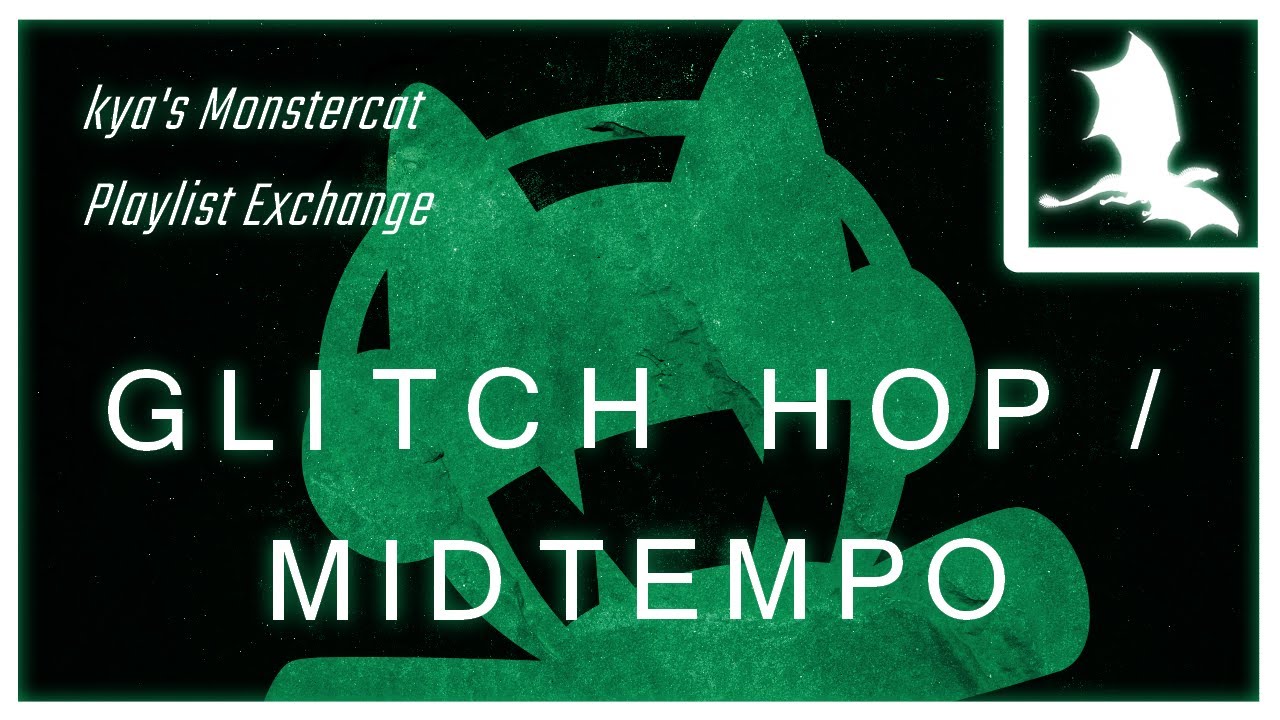 kya's Monstercat Playlist Exchange: Glitch Hop / Midtempo