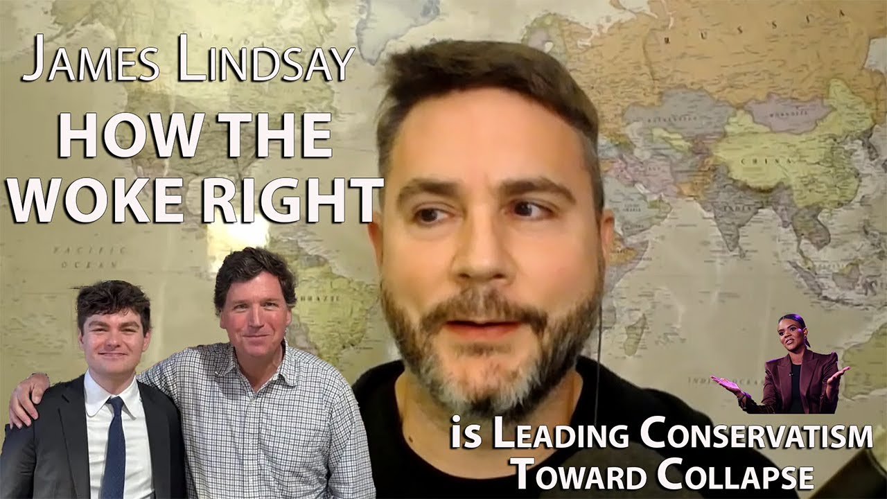 James Lindsay: How the WOKE RIGHT Is Leading Conservatism Toward Collapse
