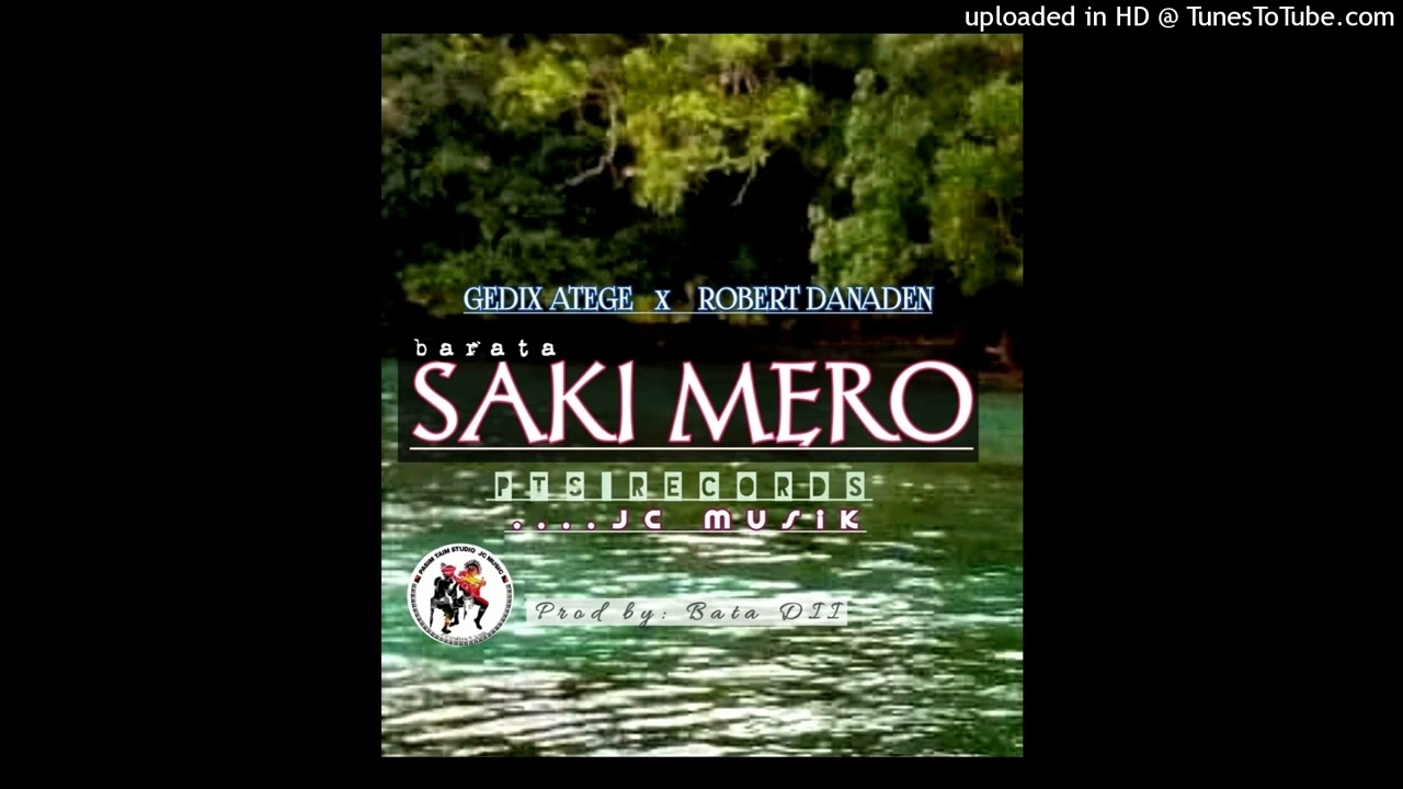 Saki Mero(Naik Mila) Gedix Atege ft Robert Danaben.  PTS PRODUCTION-JC MUSIC Prod by Bata Dii 2024 H