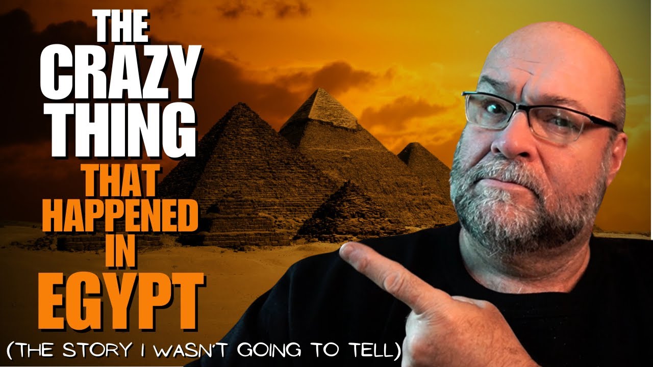 The CRAZY Thing that Happened in Egypt (The Story I WASN'T GOING TO TELL)