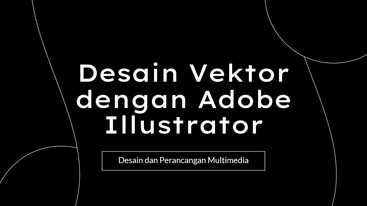 Desain Vektor dengan Adobe Illustrator | Desain dan Perancangan Multimedia