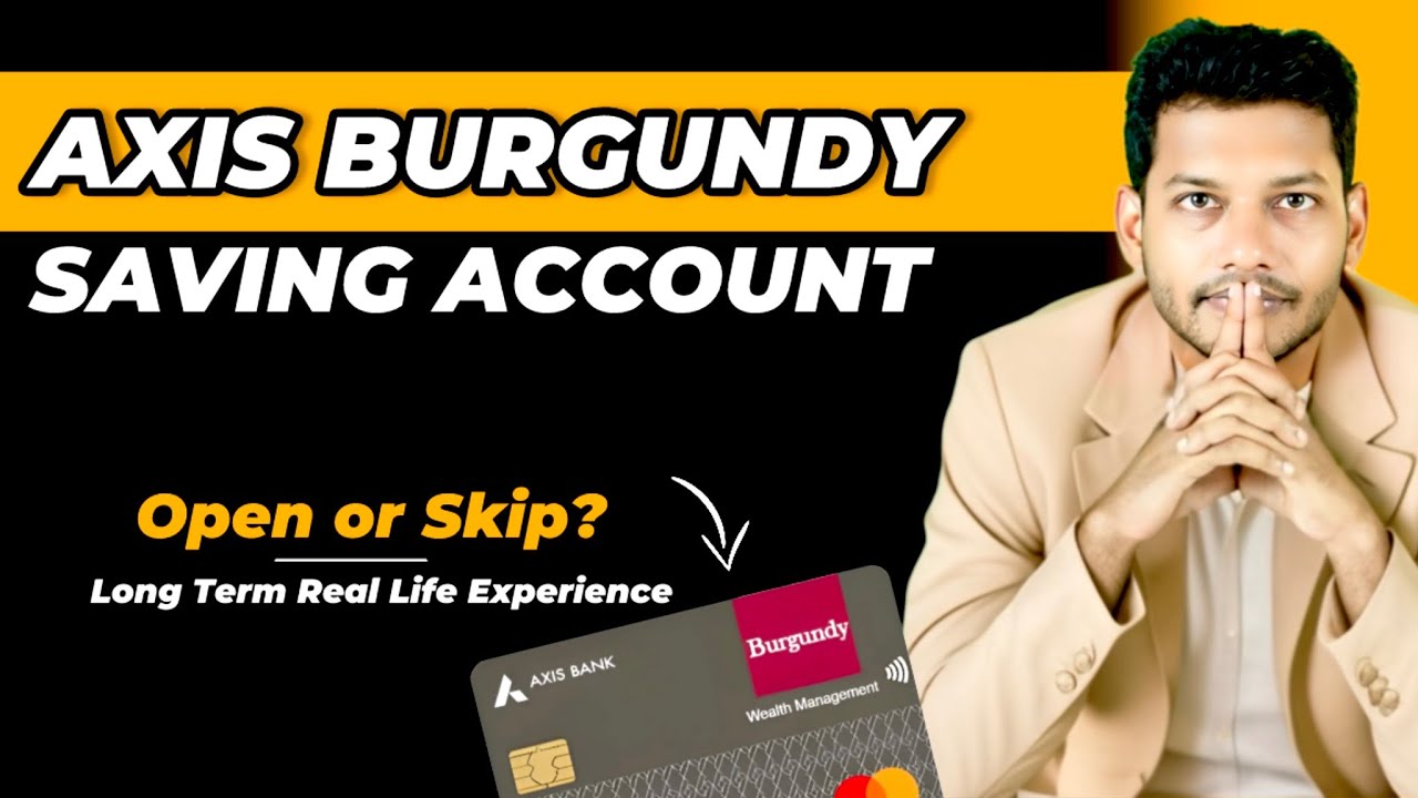 Axis Burgundy Account Review &ndash; Should You Open It? Long Term Real Life Experience