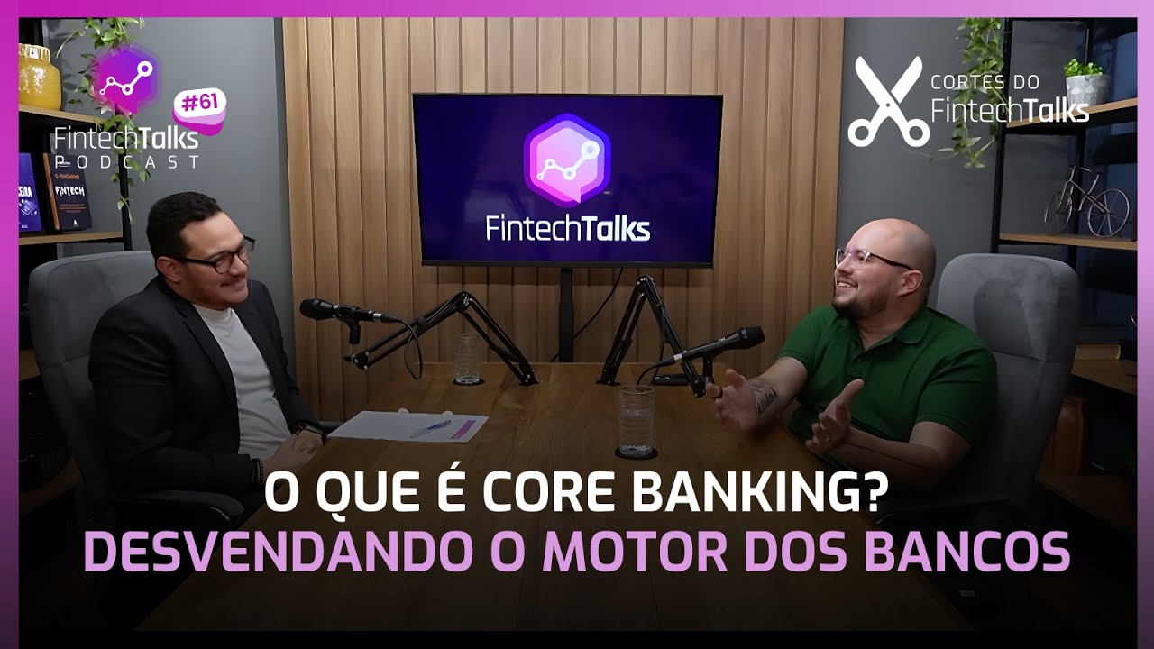 O que &eacute; Core Banking? Desvendando o motor dos bancos [Cortes Fintech Talks]