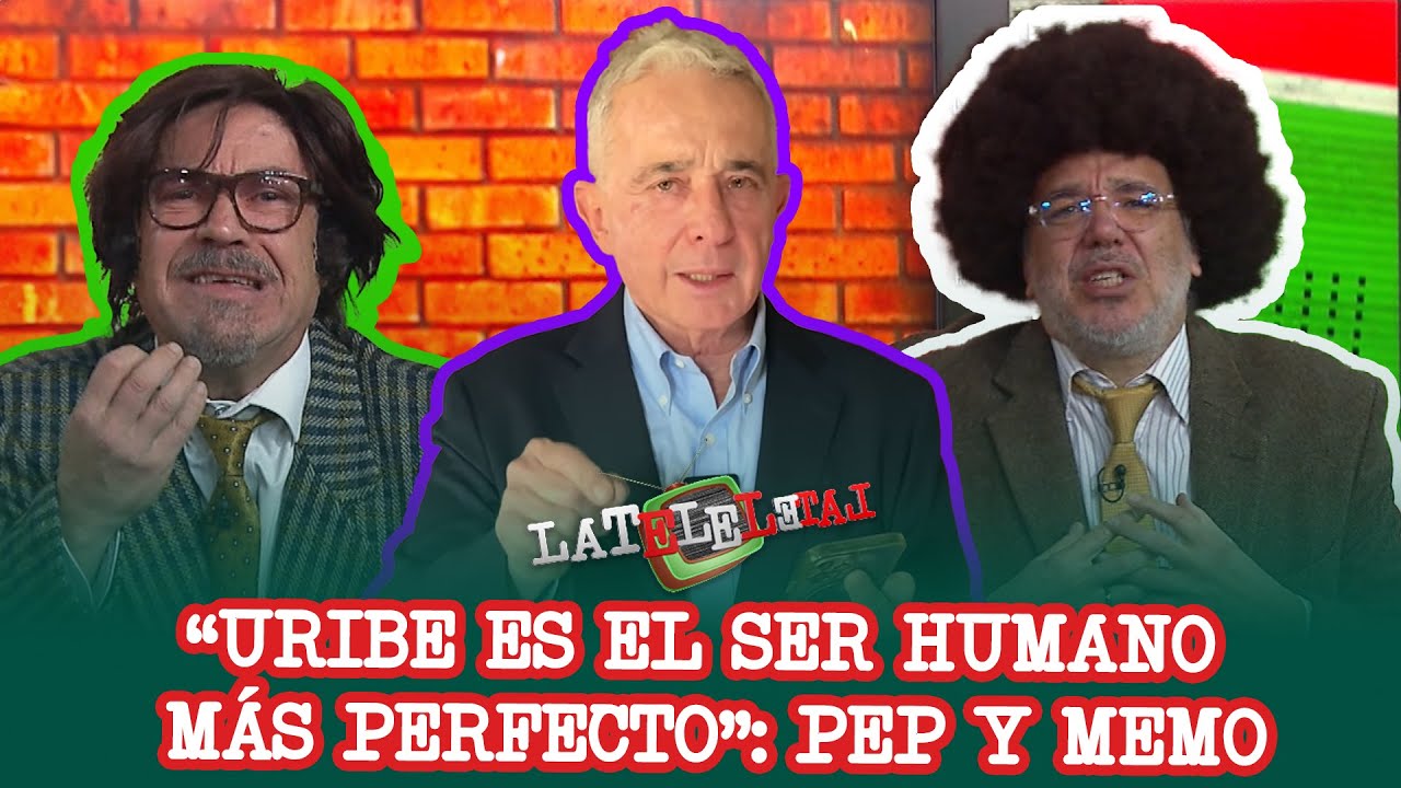 A Álvaro Uribe le salió defensores; Pep y Memo de La Tele Letal