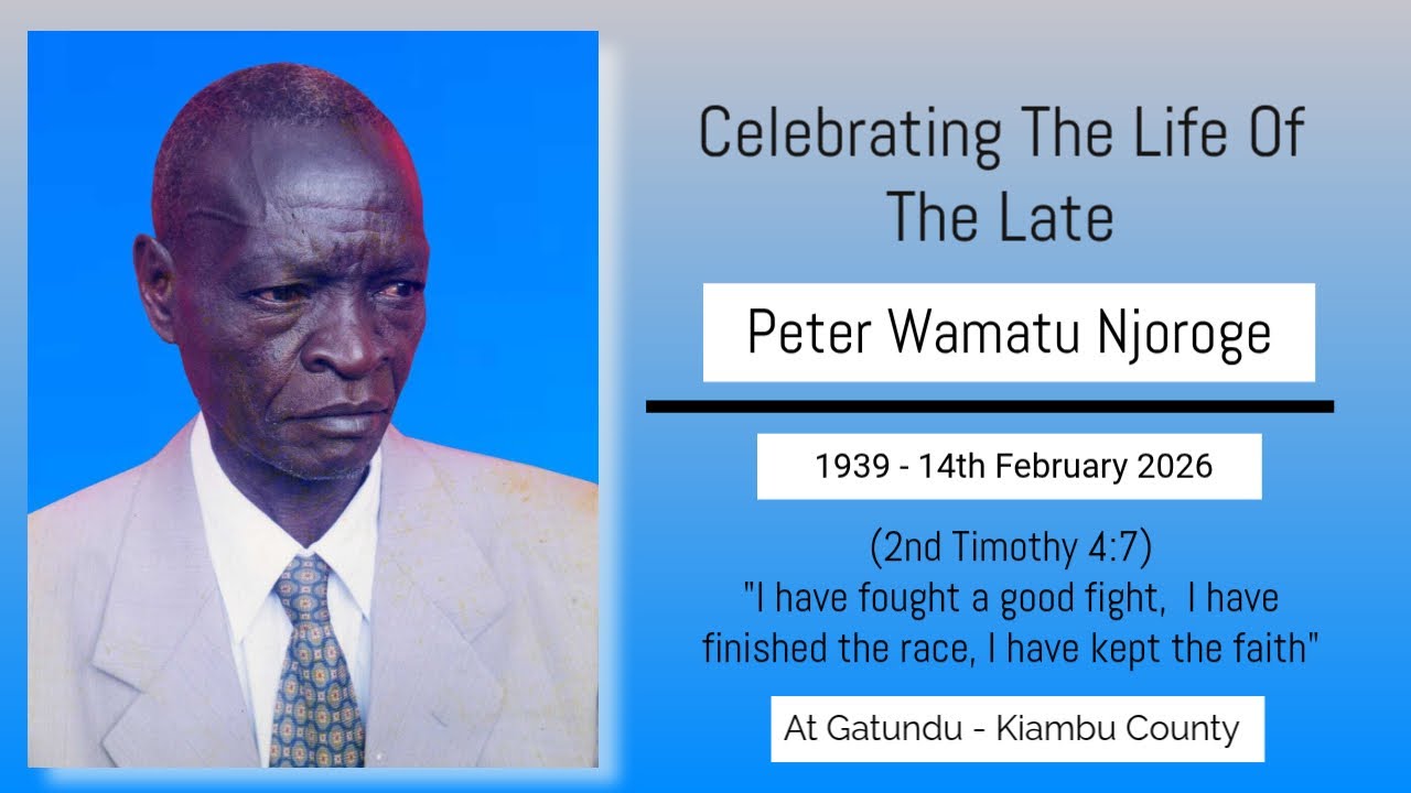CELEBRATING THE LIFE OF PETER WAMATU NJOROGE (1939 - 14th FEB 2026)