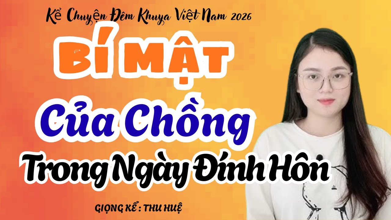 Thu Huệ Kể Chuyện 2026 Bí Mật Của Chồng Trong Ngày Đính Hôn Và Cái Kết  | Kể Chuyện Đêm Khuya
