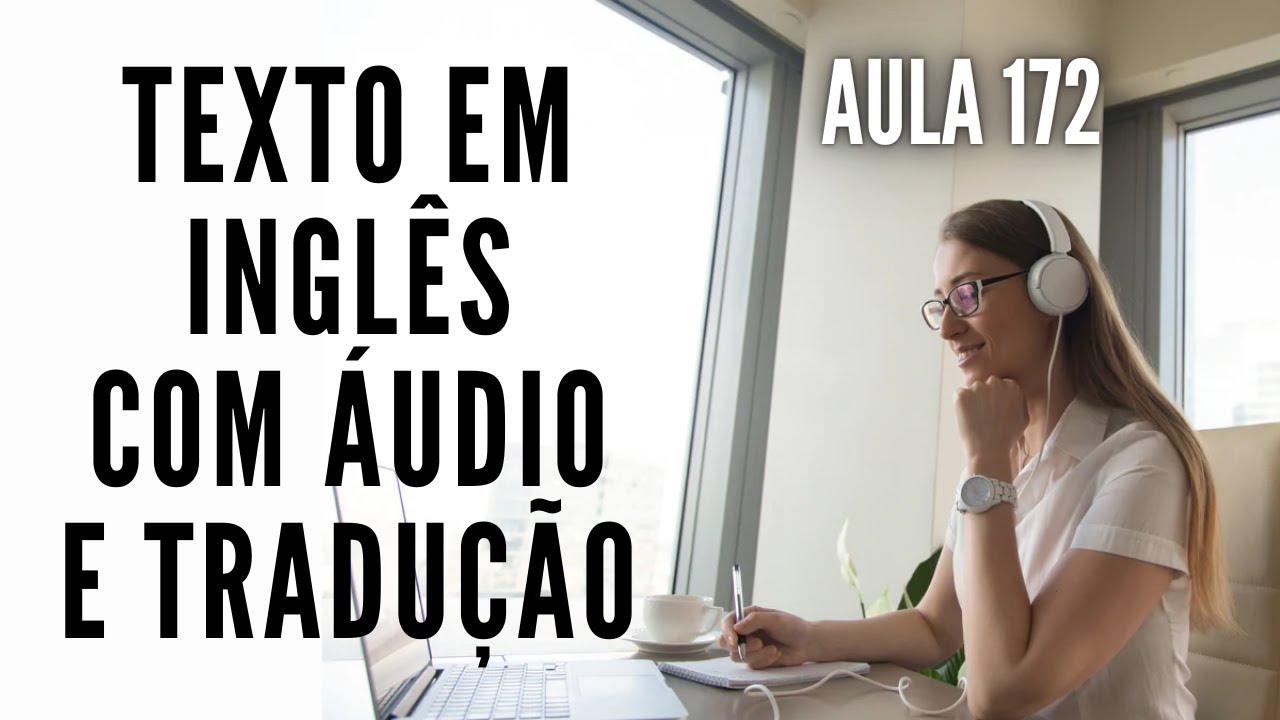 APRENDA INGLÊS COM LEITURA GUIADA - TEXTO EM INGLÊS COM ÁUDIO E TRADUÇÃO #AULA 172