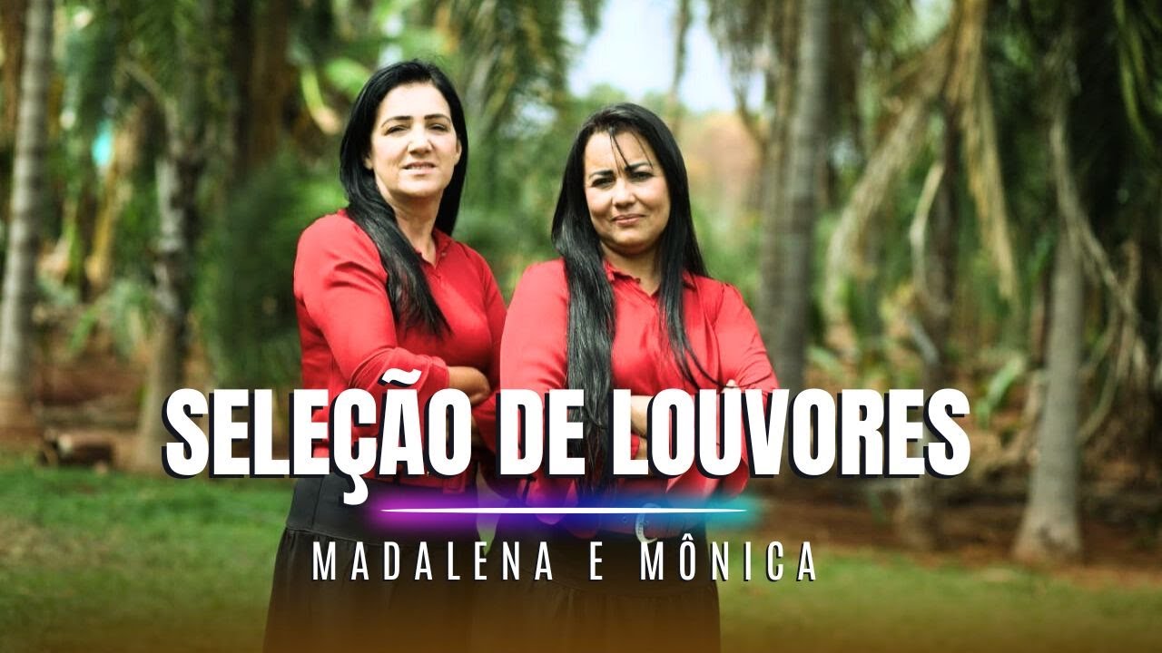 SELEÇÃO DE LOUVORES - MADALENA E MÔNICA