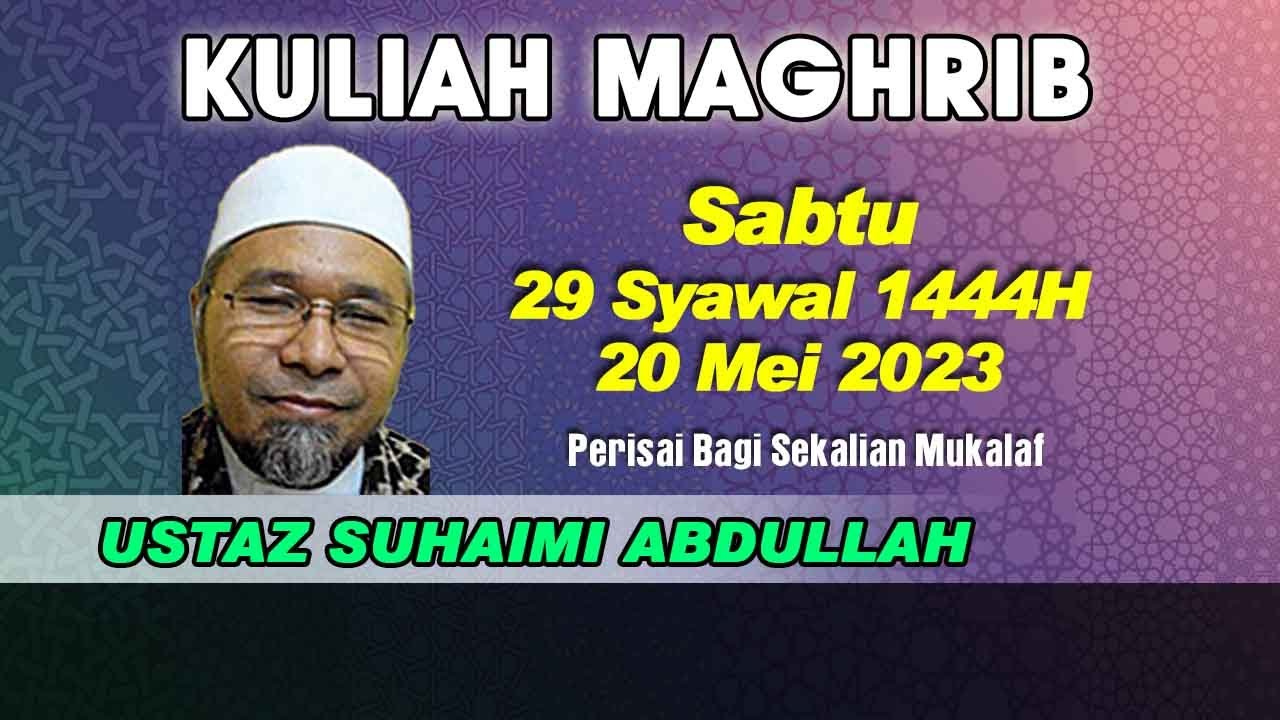 [20.05.2023] KULIAH MAGHRIB : USTAZ SUHAIMI ABDULLAH