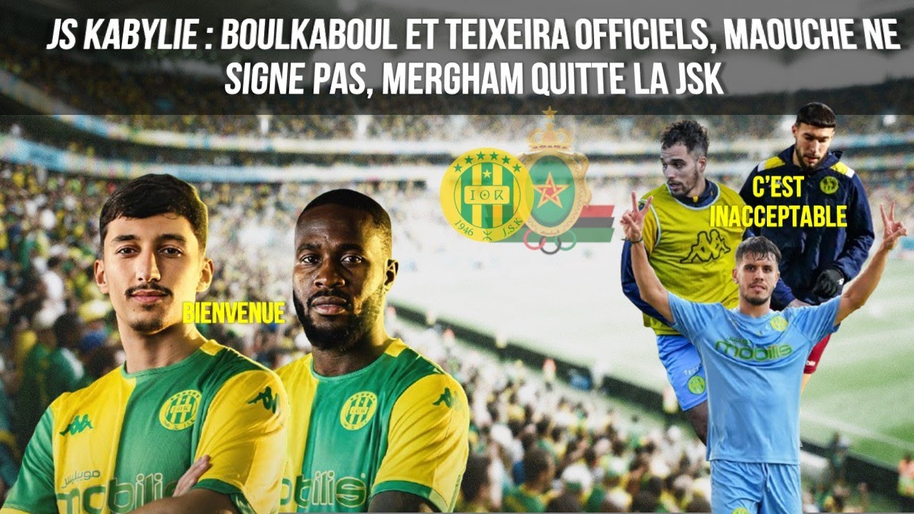 JS Kabylie : Boulkaboul et Teixeira officiels, Maouche ne signe pas, Mergham quitte la JSK
