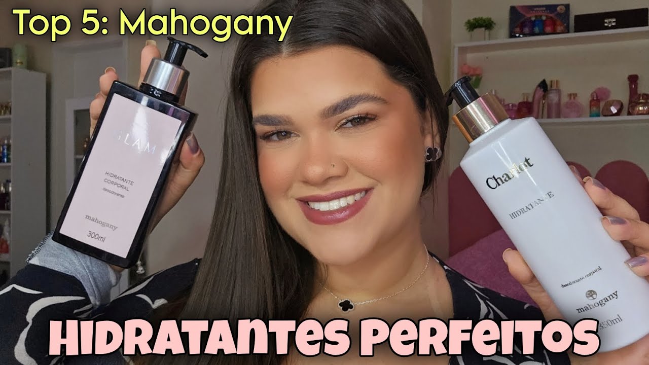 TOP: 5 Hidratantes de MAHOGANY! Você EXTREMAMENTE PERFUMADA e com a PELE DE PÊSSEGO!