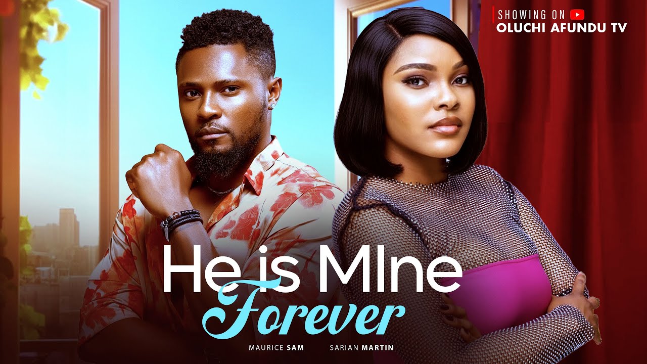 HE IS MINE - MAURICE SAM, SARIAN MARTIN (LATEST NOLLYWOOD MOVIE 2025)