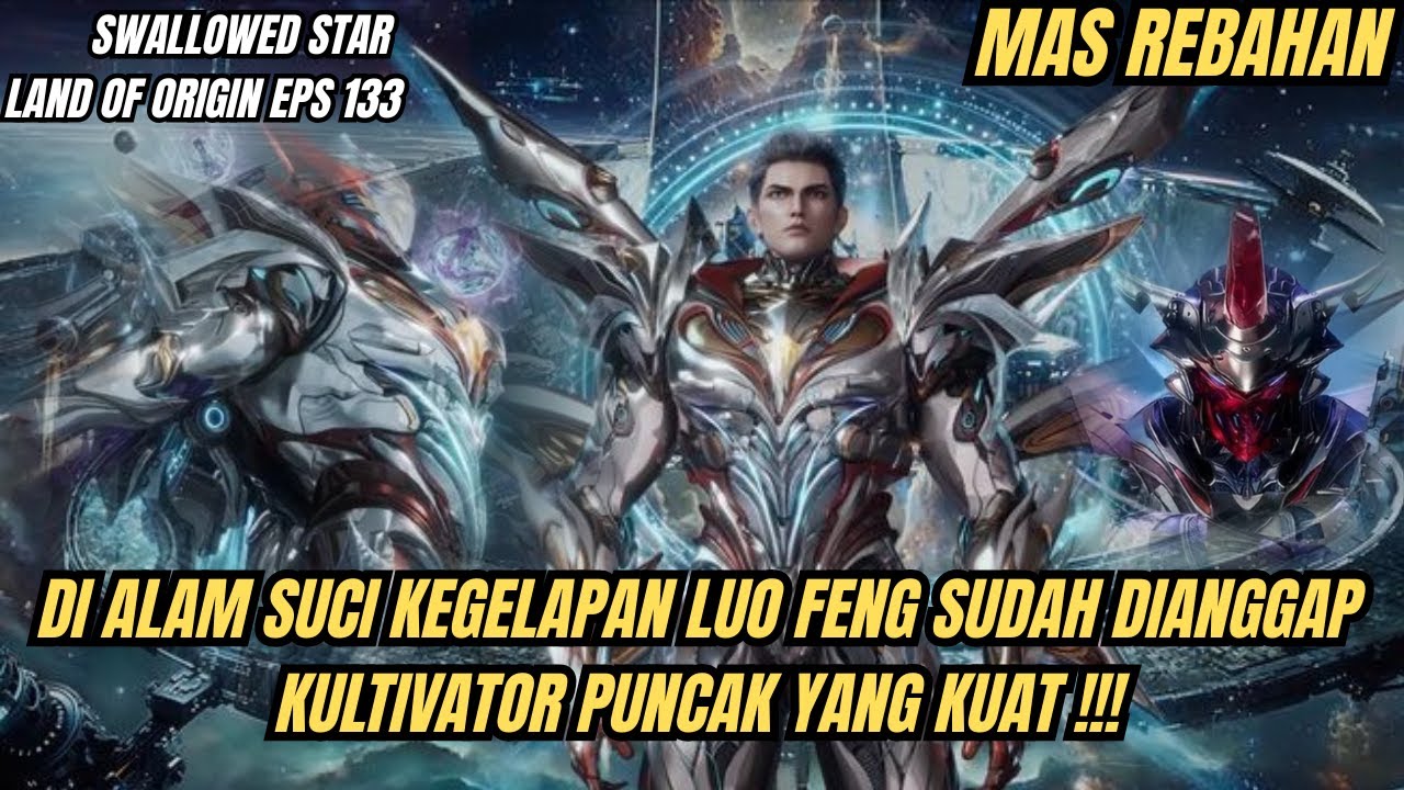 SWALLOWED STAR LAND OF ORIGIN EPS 133 | LUO FENG TERMASUK KULTIVATOR PUNCAK ALAM SUCI KEGELAPAN !!!