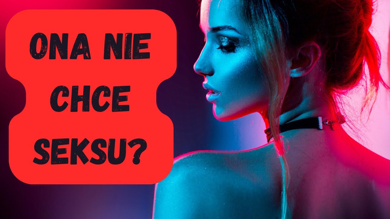 Dlaczego kobiety odmawiają seksu?