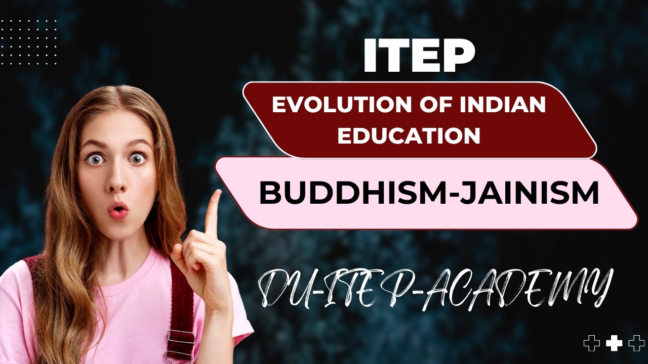 Buddhism and Jainism in the Evolution of Indian Education System | ITEP | Semester 1