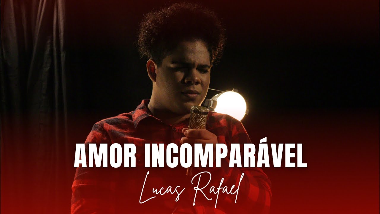 Amor incomparável - Lucas Rafael