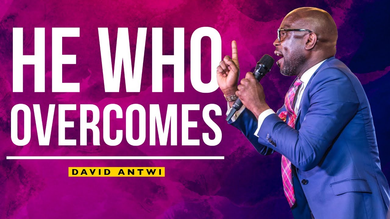He Who Overcomes | David Antwi