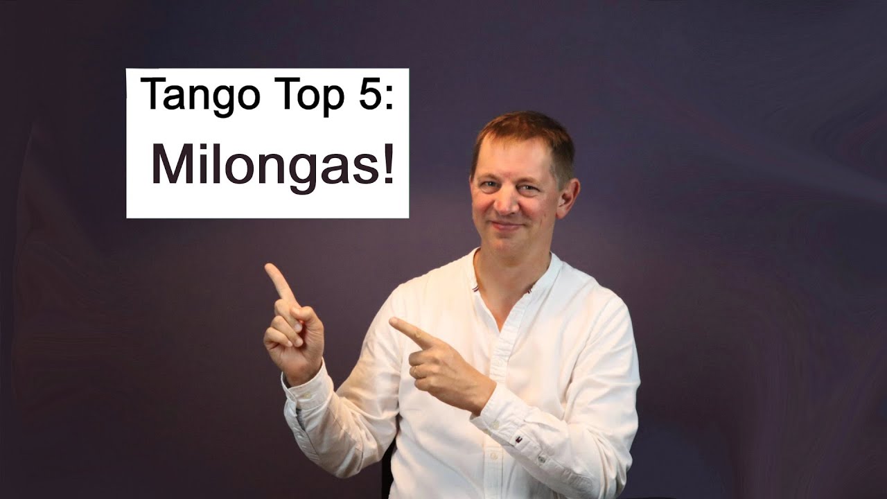 Tango top 5: Milongas! The best milongas to dance to. With lyrics translated.