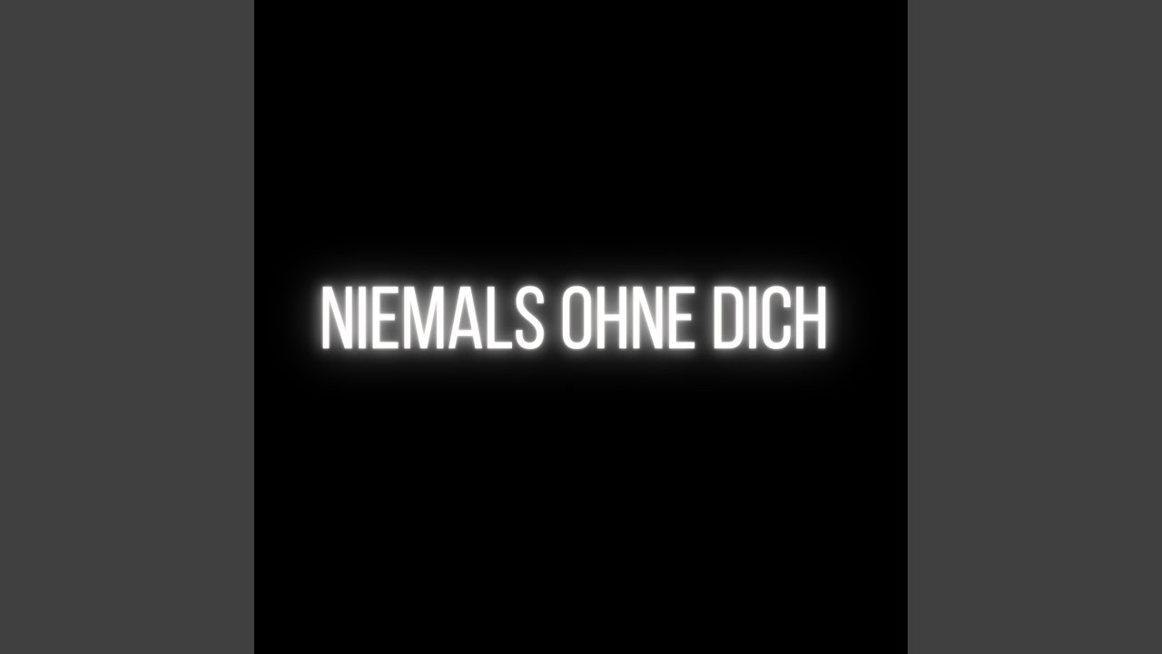 Niemals ohne Dich (Pastiche/Remix/Mashup)