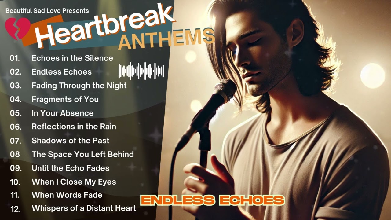 Heartbreak Anthems 💔: Melodies of Love and Loss Vol.23 - Endless Echoes