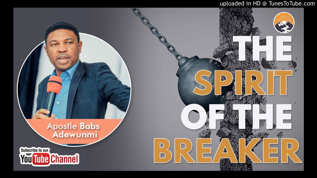 THE SPIRIT OF THE BREAKER - APOSTLE BABS ADEWUNMI